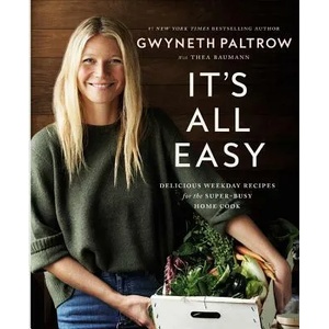 It's All Easy: Delicious Weekday Recipes for the Super-Busy Home Cook | Gwyneth Paltrow (ISBN: 9781455584215)