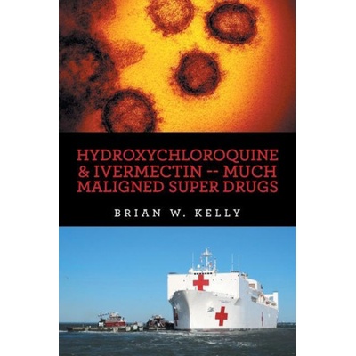 Hydroxychloroquine & Ivermectin -- Much Maligned Super Drugs