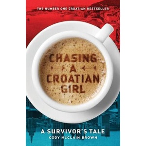 Chasing a Croatian Girl: A Survivor's Tale (ISBN: 9781516959549)