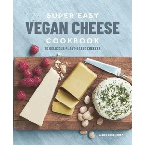Super Easy Vegan Cheese Cookbook: 70 Delicious Plant-Based Cheeses | Janice Buckingham (ISBN: 9781641522281)