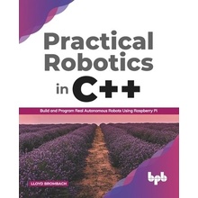 Practical Robotics in C++: Build and Program Real Autonomous Robots Using Raspberry Pi English Edition Brombach Lloyd