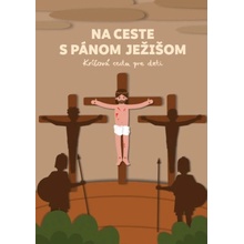 Na ceste s Pánom Ježišom - Jana Lakomčíková, Martin Machálik, Veronika Macháliková