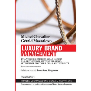 Luxury Brand Management. Una visione completa sulla natura e la gestione del settore del lusso, ai tempi del digitale e della sostenibilità | Michel Chevalier, Gérald Mazzalovo (2021)