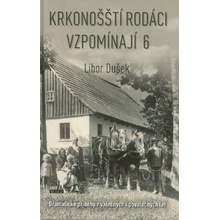 Krkonošští rodáci vzpomínají 6 - Dramatické příběhy z válečných i poválečných let - Libor Dušek