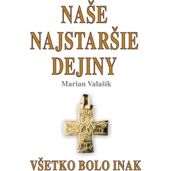 Naše najstaršie dejiny - Marián Valašík