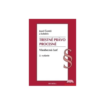 Trestné právo procesné - Všeobecná časť, 2. vydanie - Jozef Čentéš; kolektív autorov