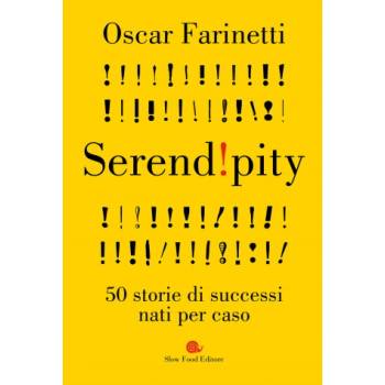 Serendipity. 50 storie di successi nati per caso | Oscar Farinetti