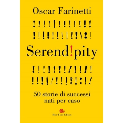 Serendipity. 50 storie di successi nati per caso | Oscar Farinetti