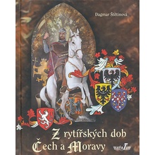 Z rytířských dob Čech a Moravy - Dagmar Štětinová
