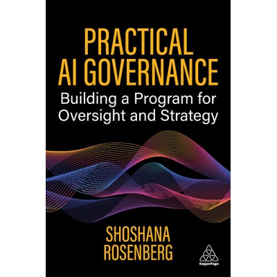 Practical AI Governance - Build and Scale a Program for AI Success (Shoshana Rosenberg)(Brožovaná)