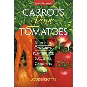 Carrots Love Tomatoes: Secrets of Companion Planting for Successful Gardening | Louise Riotte (ISBN: 9781580170277)
