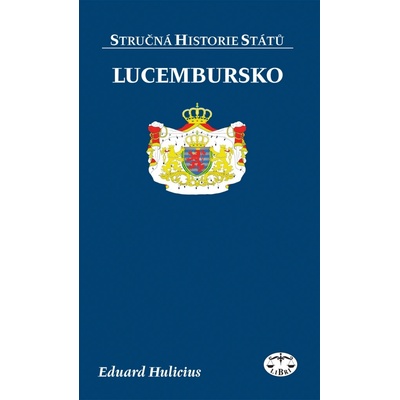 Lucembursko - stručná historie států - Eduard Hulicius