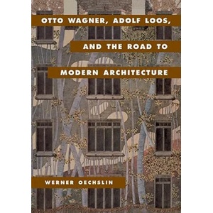 Otto Wagner, Adolf Loos, and the Road to Modern Architecture | Werner OechslinLynnette Widder (2007)