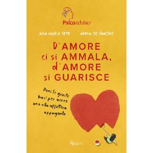 D'amore ci si ammala, d'amore si guarisce. Poni le giuste basi per avere una vita affettiva appagante | Ana Maria Sepe, Anna De Simone (2023)