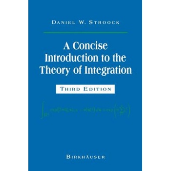 A Concise Introduction to the Theory of Integration | Daniel W. Stroock