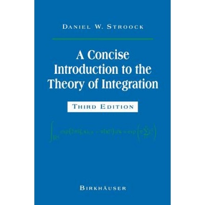 A Concise Introduction to the Theory of Integration | Daniel W. Stroock