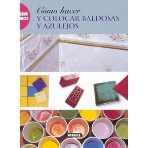 Cómo hacer y colocar baldosas y azulejos | Susaeta, Equipo (ISBN: 9788430533329)