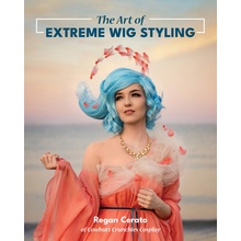 The Art of Extreme Wig Styling Regan CeratoPaperback