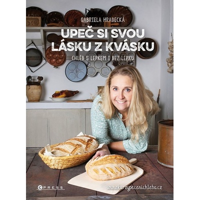 Upeč si svou lásku z kvásku - Chléb s lepkem i bez lepku - Gabriela Hradecká