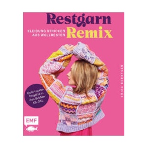 Restgarn-Remix - Kleidung stricken aus Wollresten | Daniela Stilzebach (ISBN: 9783745924558)