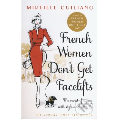 French Women Don't Get Facelifts: Aging with Attitude: Mireille Guiliano