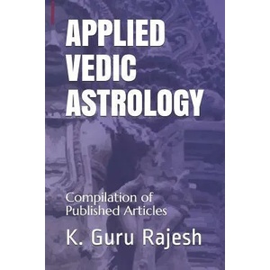 Applied Vedic Astrology: Compilation of Published Articles | K Guru Rajesh (ISBN: 9781791985677)