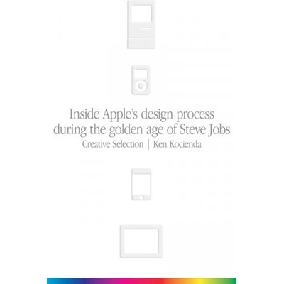 Creative Selection - Inside Apple's Design Process During the Golden Age of Steve Jobs Kocienda KenPaperback