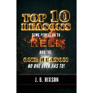 Top 10 Reasons Why Some People Go to Hell | J. B. Hixson (ISBN: 9781602650725)