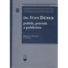 Dr. Ivan Dérer - Politik, právnik a publicista - Miroslav Pekník