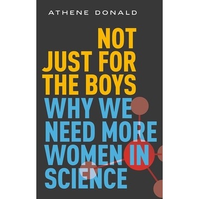 Not Just for the Boys: Why We Need More Women in Science Donald Athene