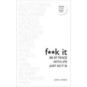 Fuck It: Be at Peace with Life, Just as It Is | John Parkin (ISBN: 9781788170895)