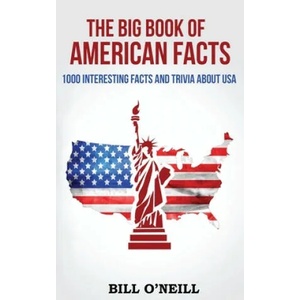 The Big Book of American Facts: 1000 Interesting Facts And Trivia About USA | Bill O'Neill (ISBN: 9781539068358)