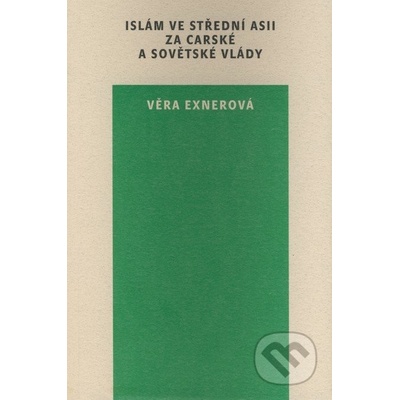 Islám ve Střední Asii za carské a sovětské vlády - Věra Exnerová