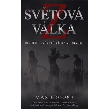SVĚTOVÁ VÁLKA Z - HISTORIE SVĚTOVÉ VÁLKY SE ZOMBIE - Brooks Max