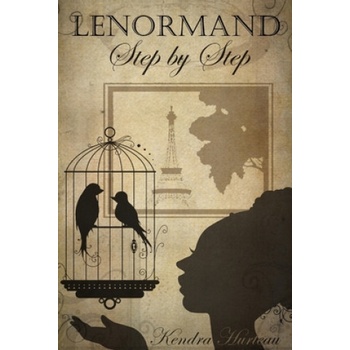 Lenormand Step by Step: A Course in the Petit Lenormand | Kendra K. Hurteau