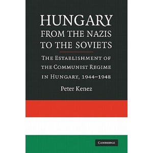 Hungary from the Nazis to the Soviets | Peter Kenez (2009)