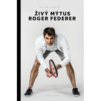 Živý mýtus Roger Federer - Hanuš Milan
