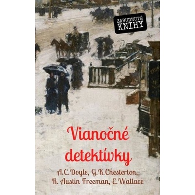 Doyle Sir Arthur Conan, Chesterton Gilbert Keith, Freeman Richard Austin, Wallace Edgar - Vianočné detektívky