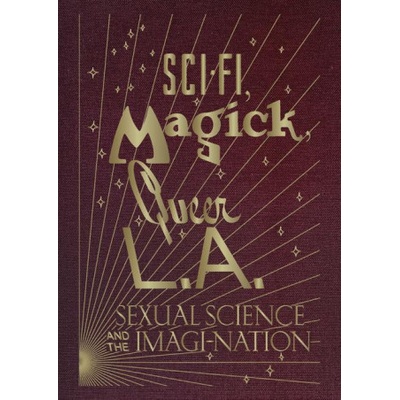 Sci-Fi, Magick, Queer L.A.: Sexual Science and the Imagi-Nation – Hledejceny.cz