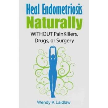 Heal Endometriosis Naturally: WITHOUT Painkillers, Drugs, or Surgery