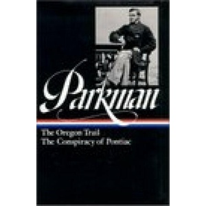 Francis Parkman: The Oregon Trail, The Conspiracy of Pontiac (LOA #53) | Parkman, Francis (1991)