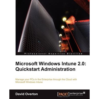 Microsoft Windows Intune 2.0: QuickStart Administration Overton David