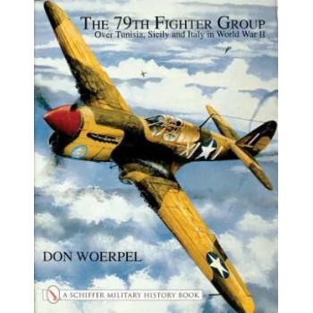 Image 1 of 79th Fighter Group: Over Tunisia, Sicily, and Italy in World War II | Don Woerpel