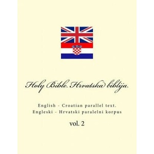 Bible. Biblija: English - Croatian Parallel Text. Engleski - Hrvatski Paralelni Korpus | Ivan Kushnir (ISBN: 9781986547604)