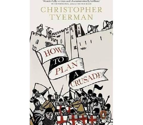 How to Plan a Crusade Tyerman Christopher