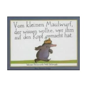 Vom kleinen Maulwurf, der wissen wollte, wer ihm auf den Kopf gemacht hat, Miniausgabe | Werner Holzwarth, Wolf Erlbruch (2002)
