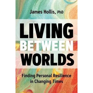 Living Between Worlds: Finding Personal Resilience in Changing Times (ISBN: 9781683645610)