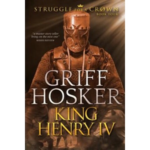 King Henry IV | Griff Hosker (ISBN: 9781077475007)