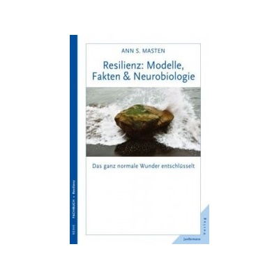 Resilienz: Modelle, Fakten & Neurobiologie