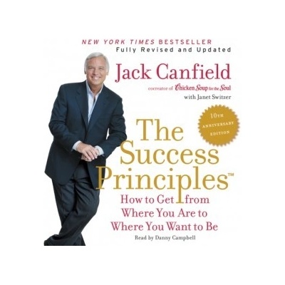 Success Principles TM - 10th Anniversary Edition: How to Get from Where You Are to Where You Want to Be